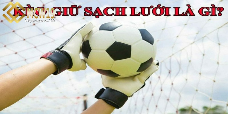 Kèo giữ sạch lưới - Kinh nghiệm nằm lòng dân chơi nên biết 1 Giải đáp kèo giữ sạch lưới là gì?